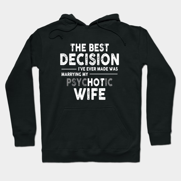 The Bet Decision I Ve Ever Made Was Marrying Psychotic Wife Hoodie by dieukieu81